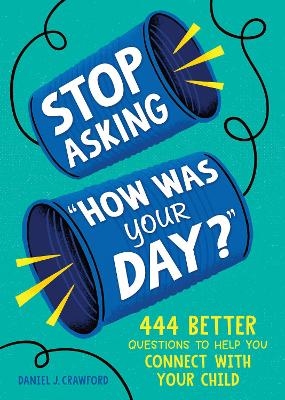 Stop Asking "How Was Your Day?" - Daniel J. Crawford