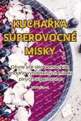 KuchaŘka Superovocn&eacute; Misky -  Miluse Č&aacute;pov&aacute;