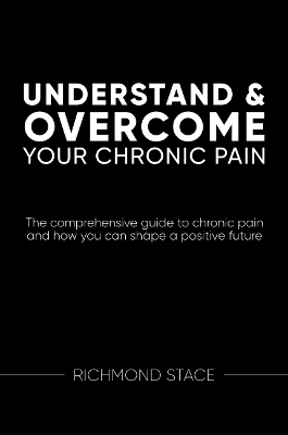 Understand and Overcome Your Chronic Pain - Richmond Stace