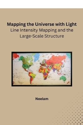 Mapping the Universe with Light: Line Intensity Mapping and the Large-Scale Structure -  Neelam