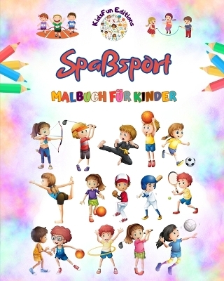 Spaßsport - Malbuch für Kinder - Kreative und fröhliche Illustrationen zur Förderung des Sports