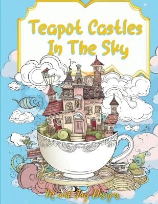 Teapot Castles In The Sky - M And Jay Designs