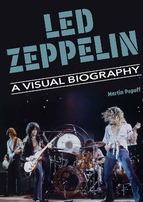Led Zeppelin A Visual Biography - Martin Popoff