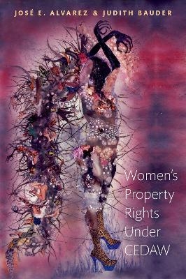 Women's Property Rights Under CEDAW - Jos&eacute; E. Alvarez, Judith Bauder