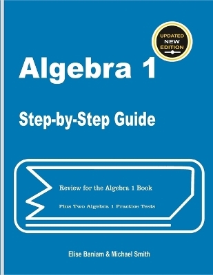 Algebra 1 Step-by-Step Guide - Michael Smith, Elise Baniam