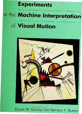 Experiments in the Machine Interpretation of Visual Motion - David W. Murray, Bernard Buxton