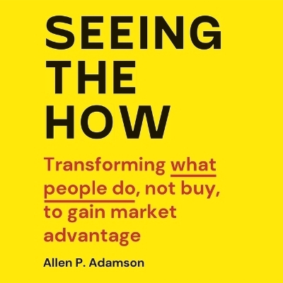 Seeing the How - Allen P Adamson