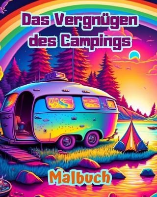 Das Vergn&uuml;gen des Campings Malbuch f&uuml;r Natur- und Outdoor-Liebhaber Erstaunliche Designs zur Entspannung - Bright Soul Editions