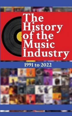 The History of the Music Industry Volume 1 1991 to 2022 - Matti Charlton