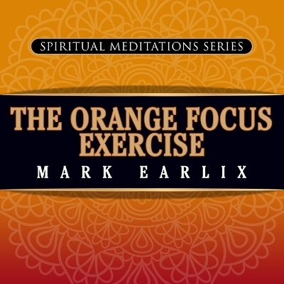 The Orange Focus Exercise - Mark Earlix