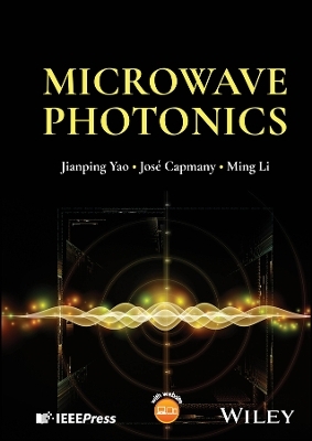 Microwave Photonics - Jianping Yao, Jos&eacute; Capmany, Ming Li