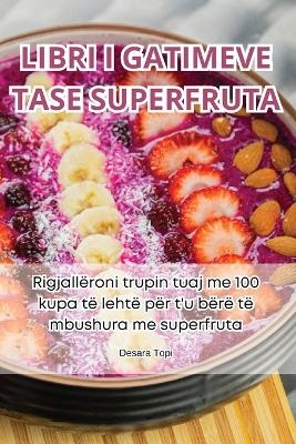 Libri I Gatimeve Tase Superfruta -  Desara Topi