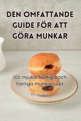 Den Omfattande Guide F&ouml;r Att G&ouml;ra Munkar -  Kurt Arvidsson