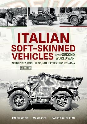 Italian Soft-Skinned Vehicles of the Second World War - Daniele Guglielmi, Mario Pieri, Ralph Riccio