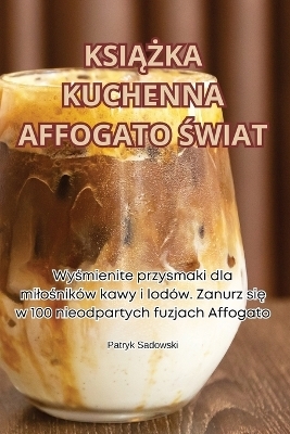 KsiĄŻka Kuchenna Affogato Świat -  Patryk Sadowski