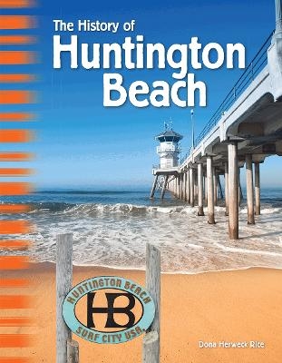 The History of Huntington Beach - Dona Herweck Rice