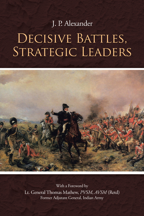 Decisive Battles, Strategic Leaders - J. P. Alexander