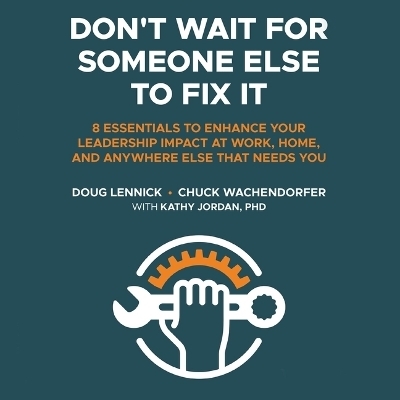 Don't Wait for Someone Else to Fix It - Doug Lennick, Chuck Wachendorfer