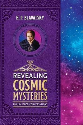 Revealing Cosmic Mysteries - H P Blavatsky