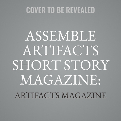 Assemble Artifacts Short Story Magazine: Fall 2023 (Issue #5) -  Artifacts Magazine