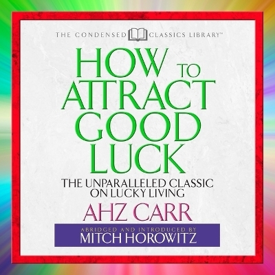 How to Attract Good Luck Lib/E - A H Z Carr
