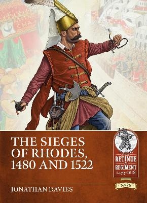 The Sieges of Rhodes, 1480 and 1522 - Jonathan Davies