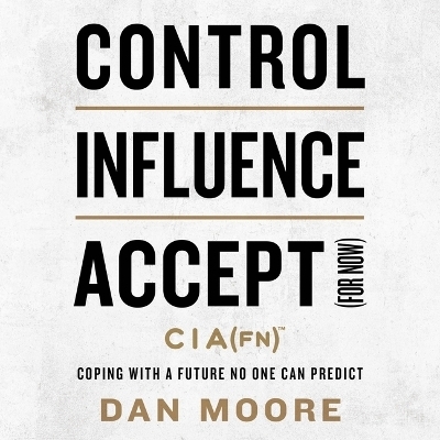 Control, Influence, Accept (for Now) - Dan Moore