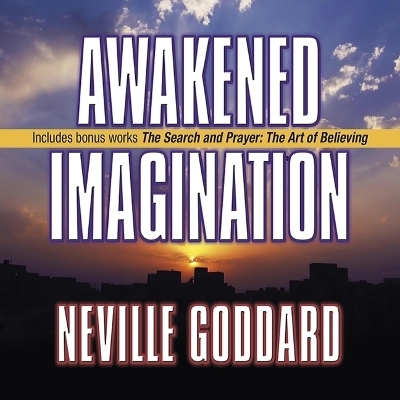 Awakened Imagination - Neville Goddard