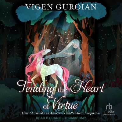 Tending the Heart of Virtue - Vigen Guroian