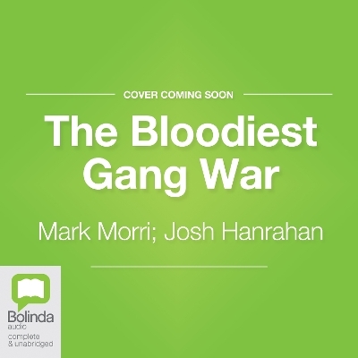 The Bloodiest Gang War [Bolinda] - Mark Morri, Josh Hanrahan