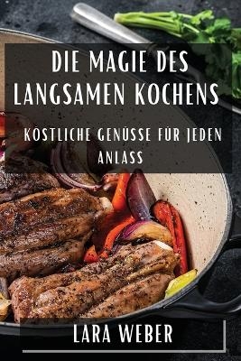Die Magie des langsamen Kochens - Lara Weber