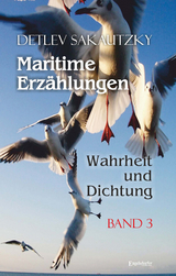 Maritime Erz&auml;hlungen - Wahrheit und Dichtung (Band 3) - Detlev Sakautzky