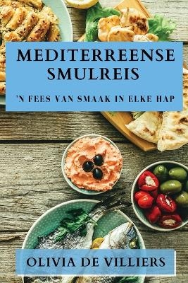 Mediterreense Smulreis - Olivia de Villiers