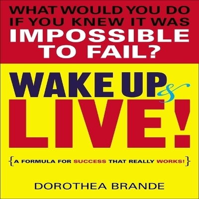Wake Up and Live! Lib/E - Dorothea Brande