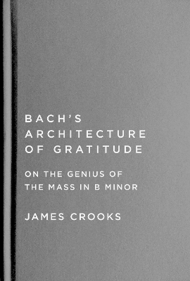 Bach's Architecture of Gratitude - James Crooks