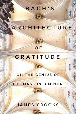 Bach's Architecture of Gratitude - James Crooks
