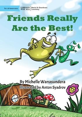 Friends Really Are the Best! - Michelle Wanasundera