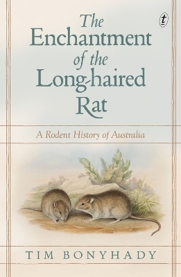 The Enchantment of the Long-haired Rat - Tim Bonyhady