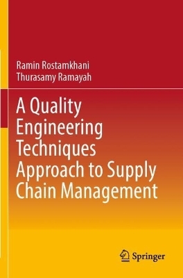 A Quality Engineering Techniques Approach to Supply Chain Management - Ramin Rostamkhani, Thurasamy Ramayah