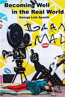 Becoming Well in the Real World - George Link Spaeth