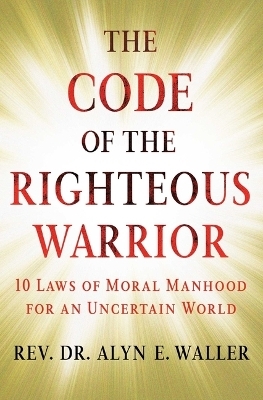 The Code of the Righteous Warrior - REV Alyn E Waller
