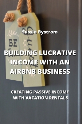 Building Lucrative Income with an Airbnb Business