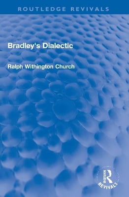 Bradley's Dialectic - Ralph W. Church