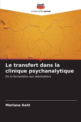 Le transfert dans la clinique psychanalytique - Mariana Kehl