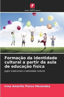 Formação da identidade cultural a partir da aula de educação física - Irma Amarilis Ponce Menéndez