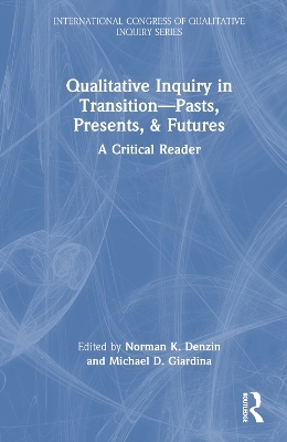 Qualitative Inquiry in Transition&mdash;Pasts, Presents, & Futures - 