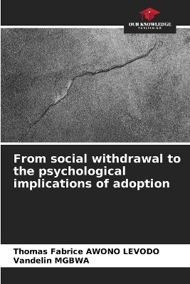 From social withdrawal to the psychological implications of adoption - Thomas Fabrice Awono Levodo, Vandelin Mgbwa