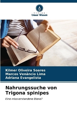 Nahrungssuche von Trigona spinipes - Kilmer Oliveira Soares, Marcos Ven&acirc;ncio Lima, Adriana Evangelista