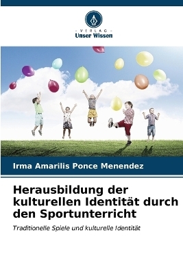 Herausbildung der kulturellen Identit&auml;t durch den Sportunterricht - Irma Amarilis Ponce Men&eacute;ndez