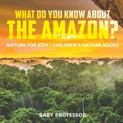 What Do You Know About the Amazon -  Baby Professor